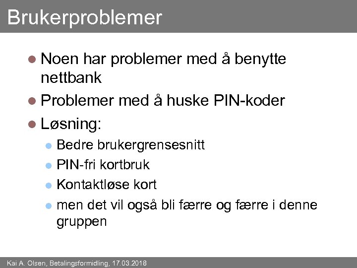 Brukerproblemer l Noen har problemer med å benytte nettbank l Problemer med å huske