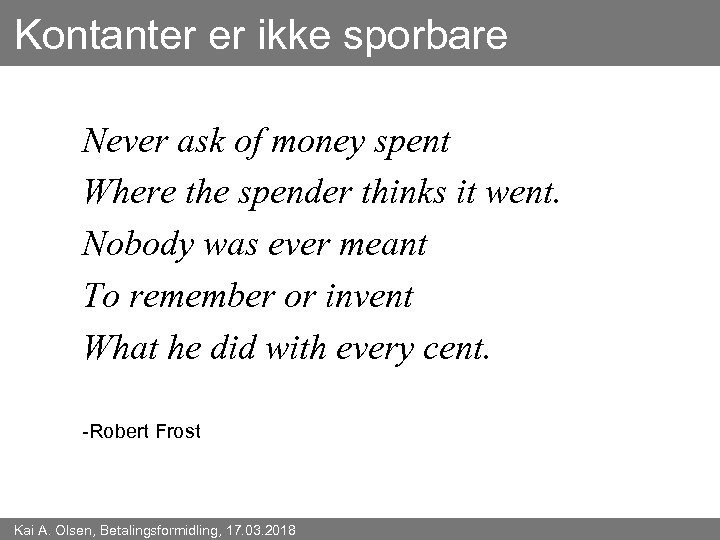 Kontanter er ikke sporbare Never ask of money spent Where the spender thinks it