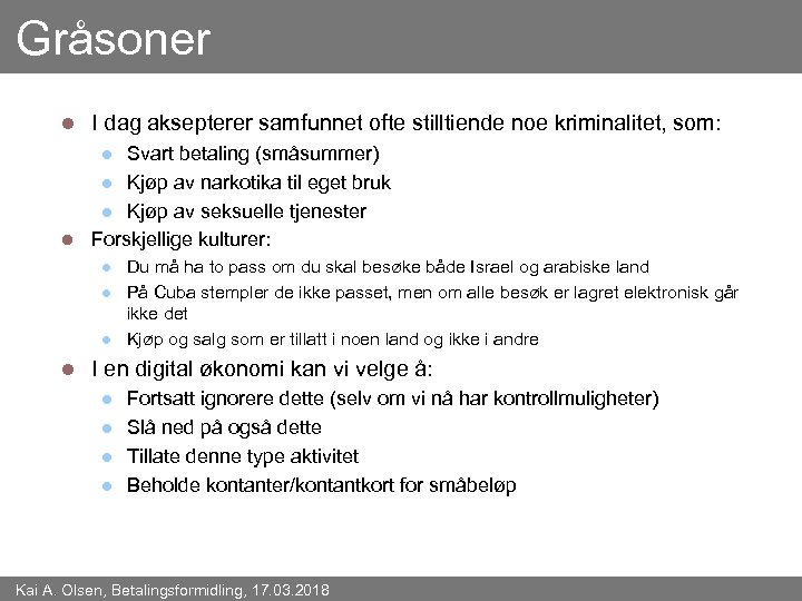 Gråsoner l I dag aksepterer samfunnet ofte stilltiende noe kriminalitet, som: Svart betaling (småsummer)