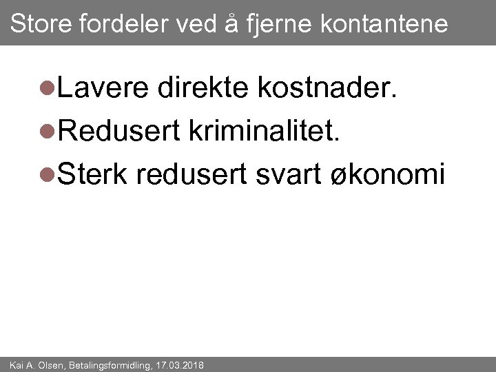 Store fordeler ved å fjerne kontantene l. Lavere direkte kostnader. l. Redusert kriminalitet. l.