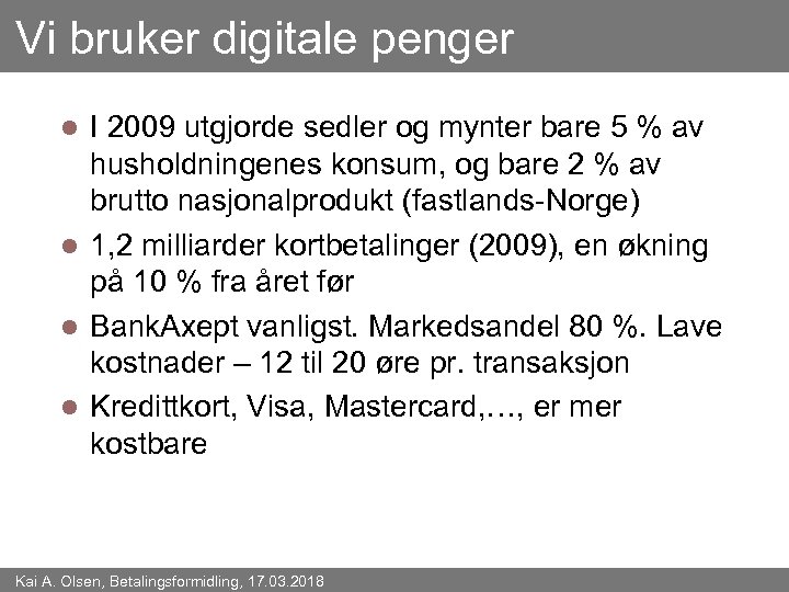 Vi bruker digitale penger I 2009 utgjorde sedler og mynter bare 5 % av