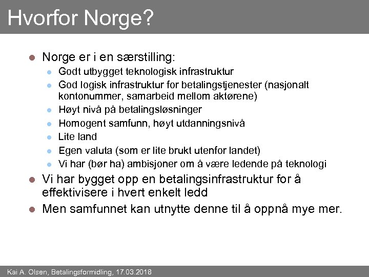 Hvorfor Norge? l Norge er i en særstilling: l l l l Godt utbygget