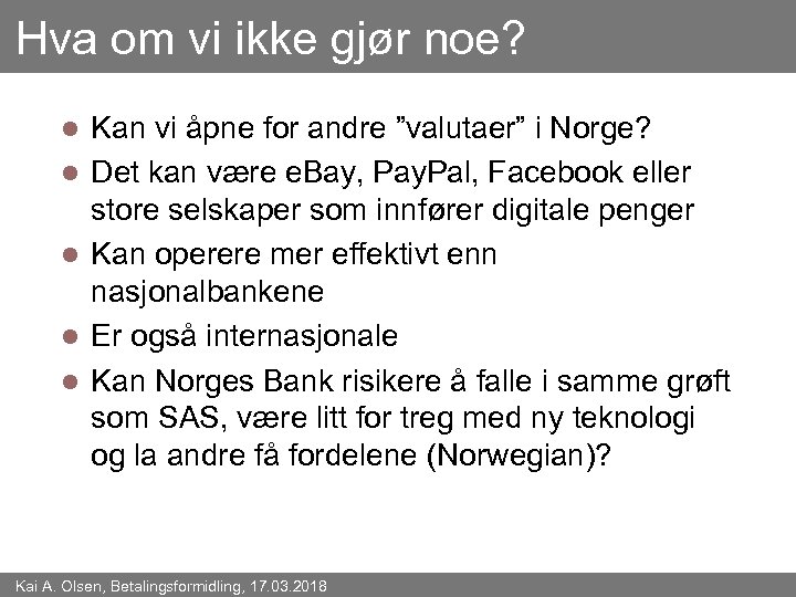 Hva om vi ikke gjør noe? l l l Kan vi åpne for andre