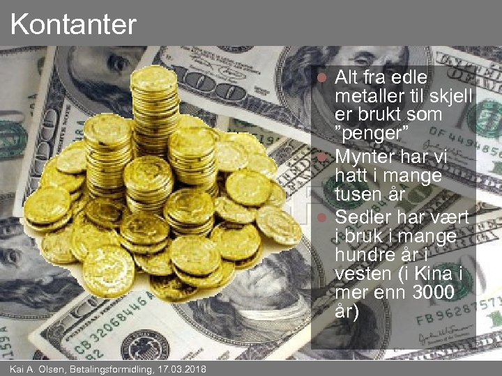 Kontanter Alt fra edle metaller til skjell er brukt som ”penger” l Mynter har