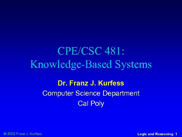 CPE/CSC 481: Knowledge-Based Systems Dr. Franz J. Kurfess Computer Science Department Cal Poly ©