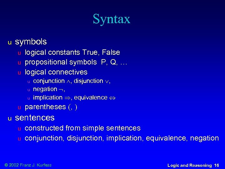 Syntax u symbols u u u logical constants True, False propositional symbols P, Q,