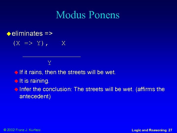 Modus Ponens u eliminates => (X => Y), X _______ Y u If it