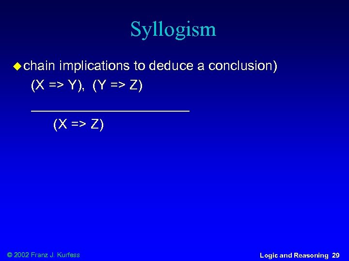 Syllogism u chain implications to deduce a conclusion) (X => Y), (Y => Z)