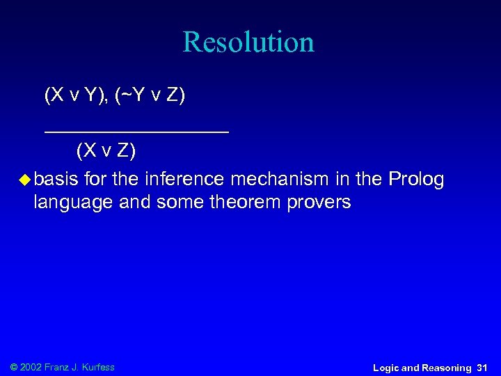 Resolution (X v Y), (~Y v Z) _________ (X v Z) u basis for