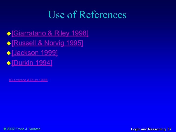 Use of References u [Giarratano & Riley 1998] u [Russell & Norvig 1995] u