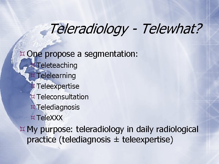 Teleradiology - Telewhat? One propose a segmentation: Teleteaching Telelearning Teleexpertise Teleconsultation Telediagnosis Tele. XXX