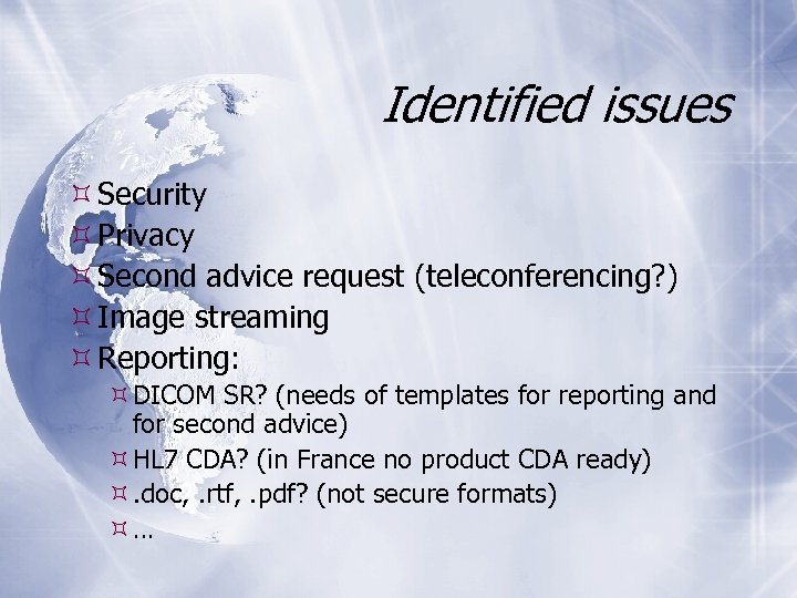 Identified issues Security Privacy Second advice request (teleconferencing? ) Image streaming Reporting: DICOM SR?