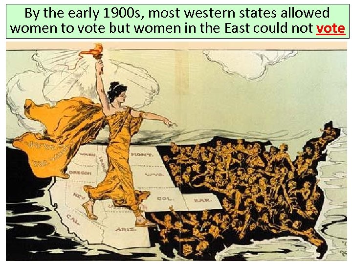By the early 1900 s, most western states allowed women to vote but women