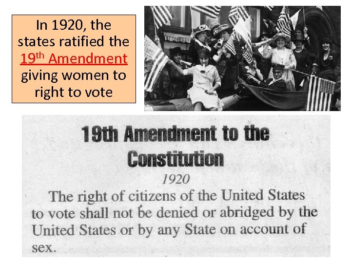 In 1920, the states ratified the 19 th Amendment giving women to right to