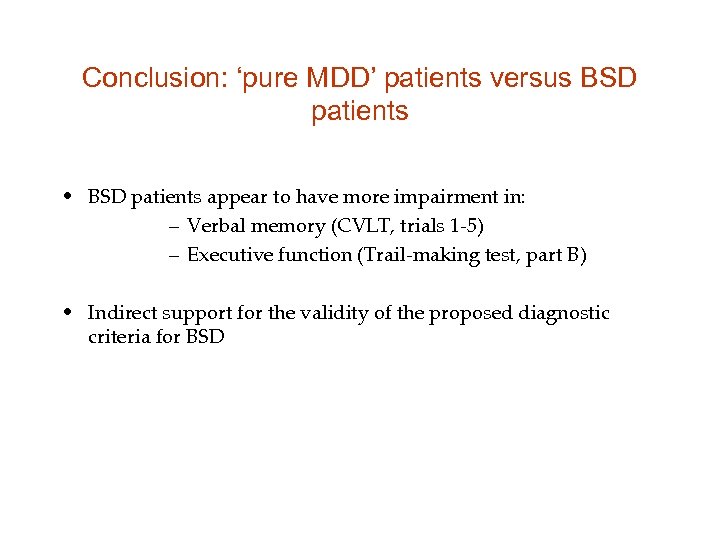 Conclusion: ‘pure MDD’ patients versus BSD patients • BSD patients appear to have more