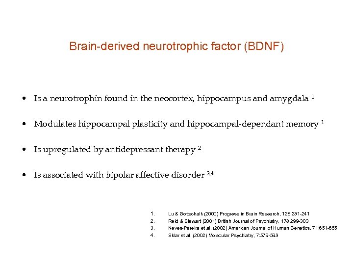 Brain-derived neurotrophic factor (BDNF) • Is a neurotrophin found in the neocortex, hippocampus and
