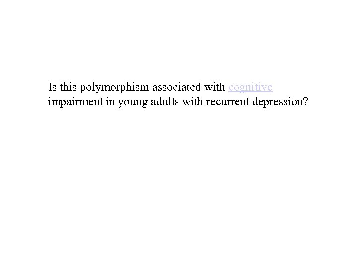 Is this polymorphism associated with cognitive impairment in young adults with recurrent depression? 