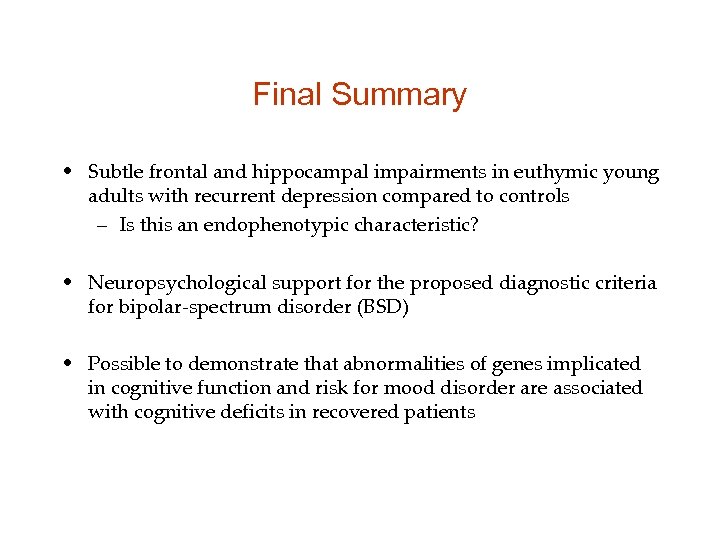 Final Summary • Subtle frontal and hippocampal impairments in euthymic young adults with recurrent