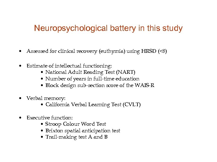Neuropsychological battery in this study • Assessed for clinical recovery (euthymia) using HRSD (<8)