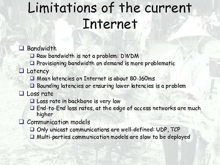 Limitations of the current Internet Bandwidth Raw bandwidth is not a problem: DWDM Provisioning