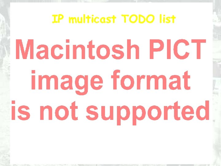 IP multicast TODO list ü Receivers must be able to subscribe to groups, need