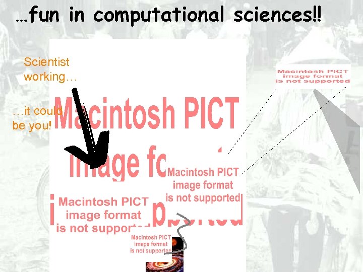 …fun in computational sciences!! Scientist working… …it could be you! 