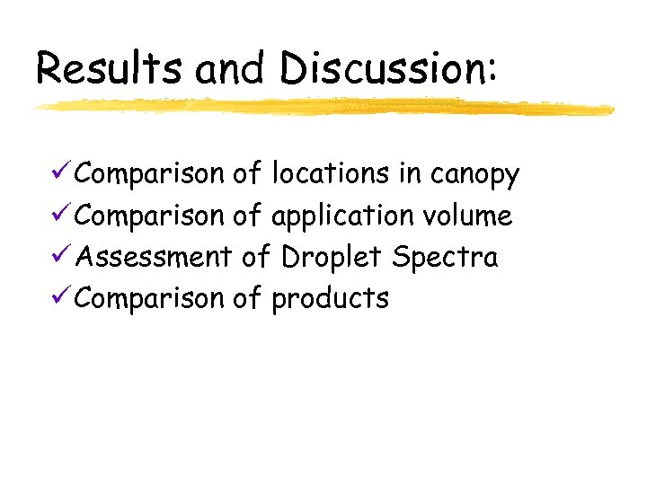 Results and Discussion: ü Comparison of locations in canopy ü Comparison of application volume