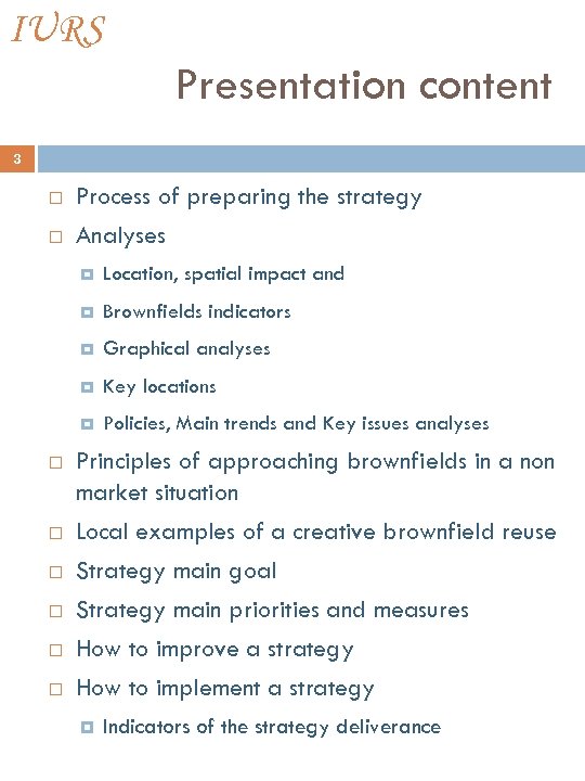 IURS Presentation content 3 Process of preparing the strategy Analyses Key locations Graphical analyses