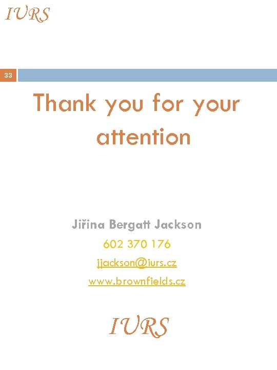 IURS 33 Thank you for your attention Jiřina Bergatt Jackson 602 370 176 jjackson@iurs.