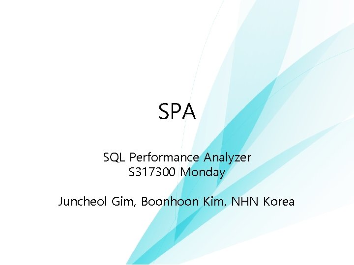 SPA SQL Performance Analyzer S 317300 Monday Juncheol Gim, Boonhoon Kim, NHN Korea 