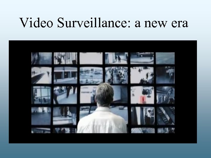Video Surveillance: a new era 