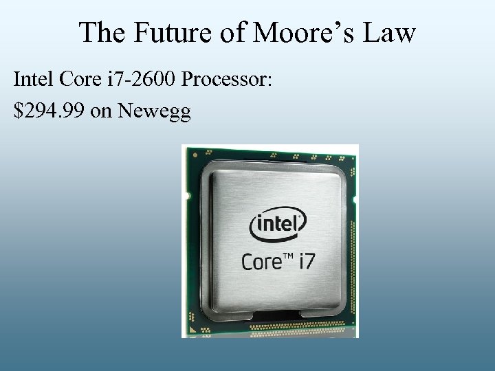 The Future of Moore’s Law Intel Core i 7 -2600 Processor: $294. 99 on
