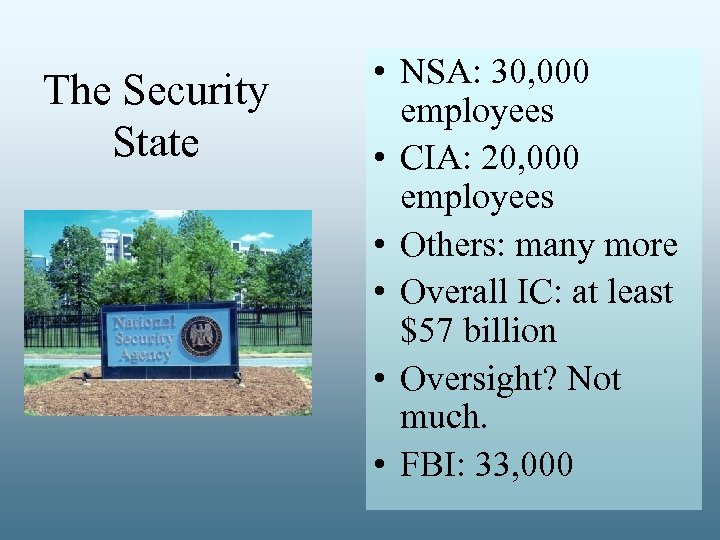 The Security State • NSA: 30, 000 employees • CIA: 20, 000 employees •