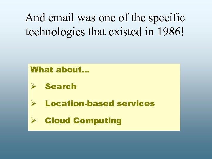 And email was one of the specific technologies that existed in 1986! What about…