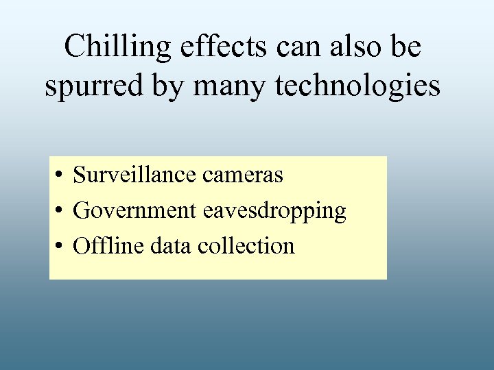 Chilling effects can also be spurred by many technologies • Surveillance cameras • Government