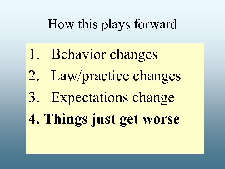How this plays forward 1. Behavior changes 2. Law/practice changes 3. Expectations change 4.