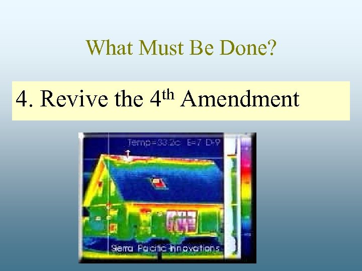What Must Be Done? 4. Revive the 4 th Amendment 