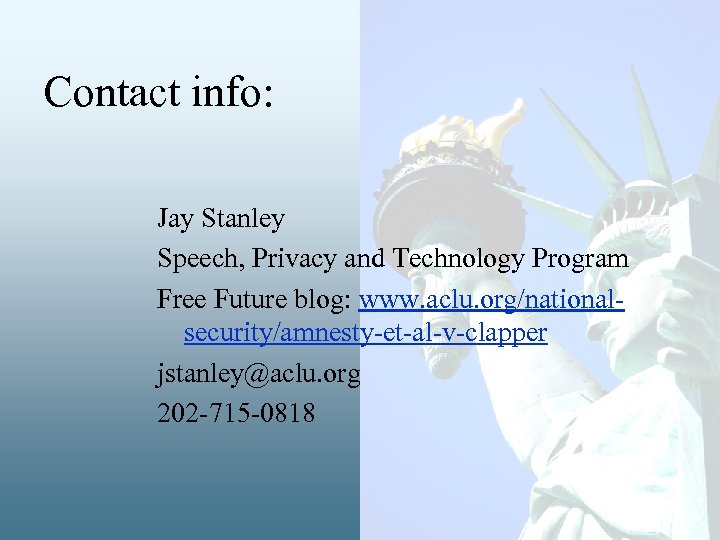 Contact info: Jay Stanley Speech, Privacy and Technology Program Free Future blog: www. aclu.