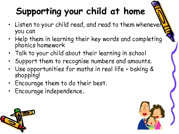 Supporting your child at home • Listen to your child read, and read to