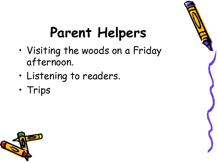 Parent Helpers • Visiting the woods on a Friday afternoon. • Listening to readers.