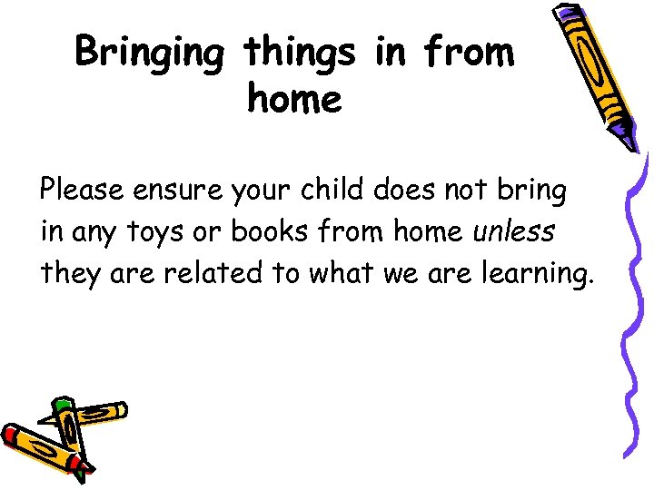 Bringing things in from home Please ensure your child does not bring in any