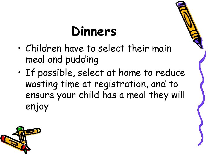 Dinners • Children have to select their main meal and pudding • If possible,
