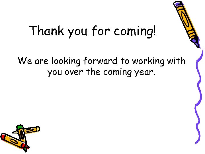 Thank you for coming! We are looking forward to working with you over the