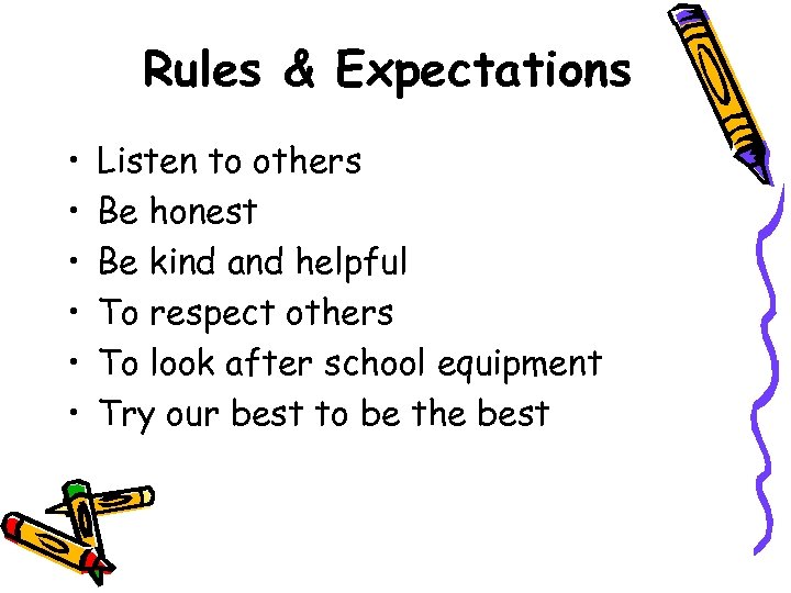 Rules & Expectations • • • Listen to others Be honest Be kind and