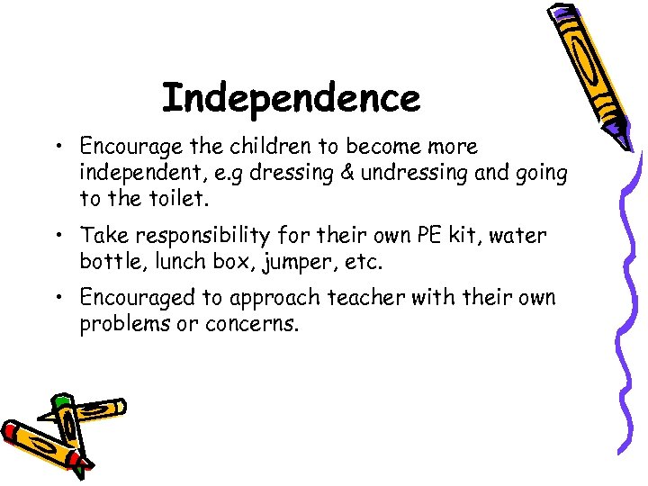 Independence • Encourage the children to become more independent, e. g dressing & undressing