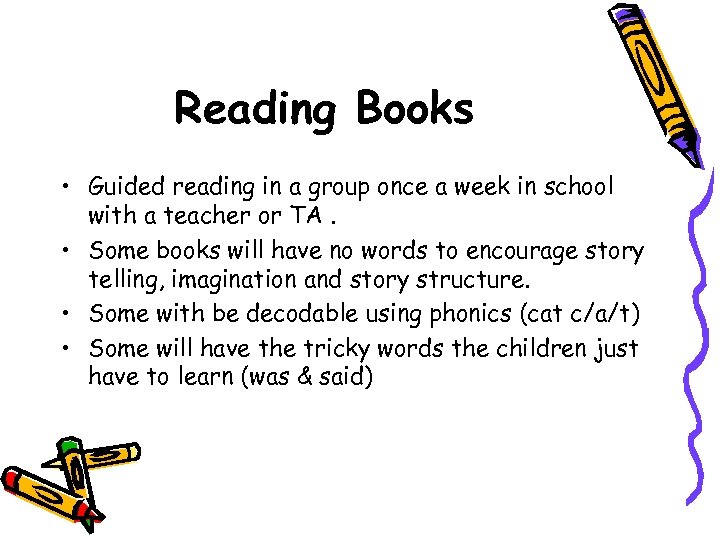 Reading Books • Guided reading in a group once a week in school with