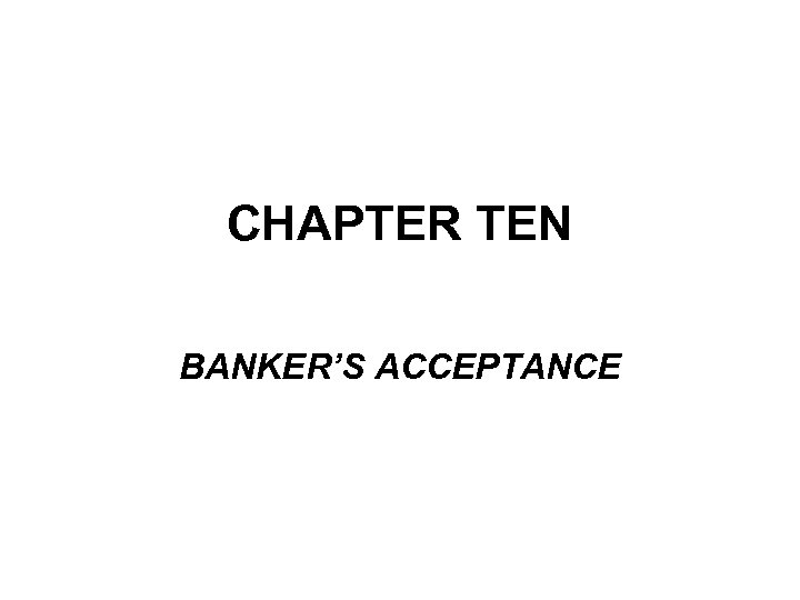CHAPTER TEN BANKER’S ACCEPTANCE 