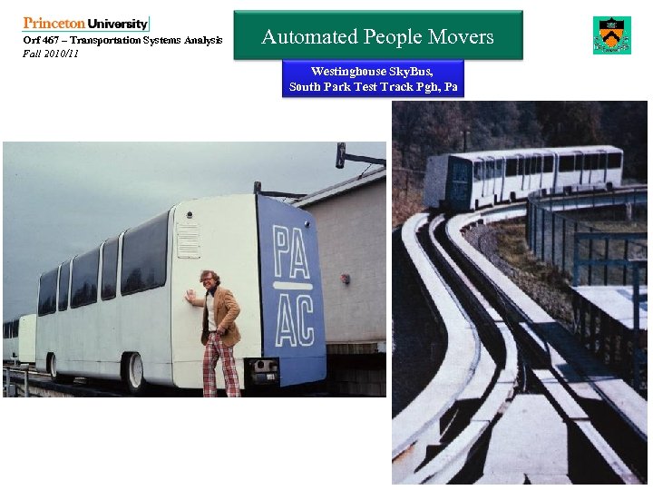 Orf 467 – Transportation Systems Analysis Fall 2010/11 Automated People Movers Westinghouse Sky. Bus,