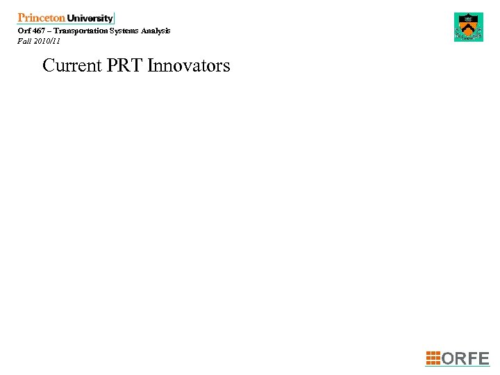 Orf 467 – Transportation Systems Analysis Fall 2010/11 Current PRT Innovators 
