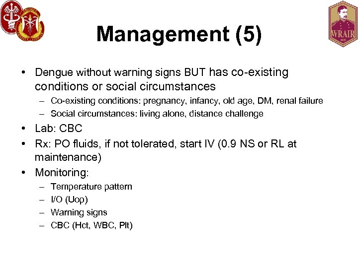 Management (5) • Dengue without warning signs BUT has co-existing conditions or social circumstances
